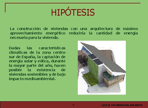 HIPÓTESIS La construcción de viviendas con una arquitectura de máximo aprovechamiento energético reduciría la