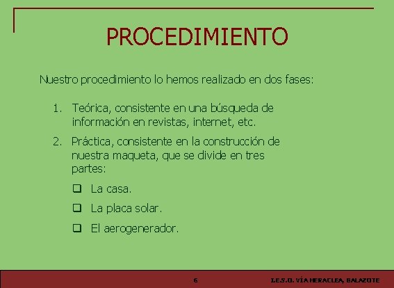 PROCEDIMIENTO Nuestro procedimiento lo hemos realizado en dos fases: 1. Teórica, consistente en una PROCEDIMIENTO Nuestro procedimiento lo hemos realizado en dos fases: 1. Teórica, consistente en una