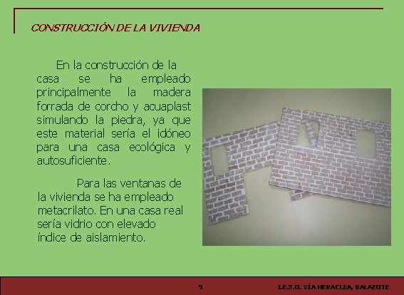 CONSTRUCCIÓN DE LA VIVIENDA En la construcción de la casa se ha empleado principalmente