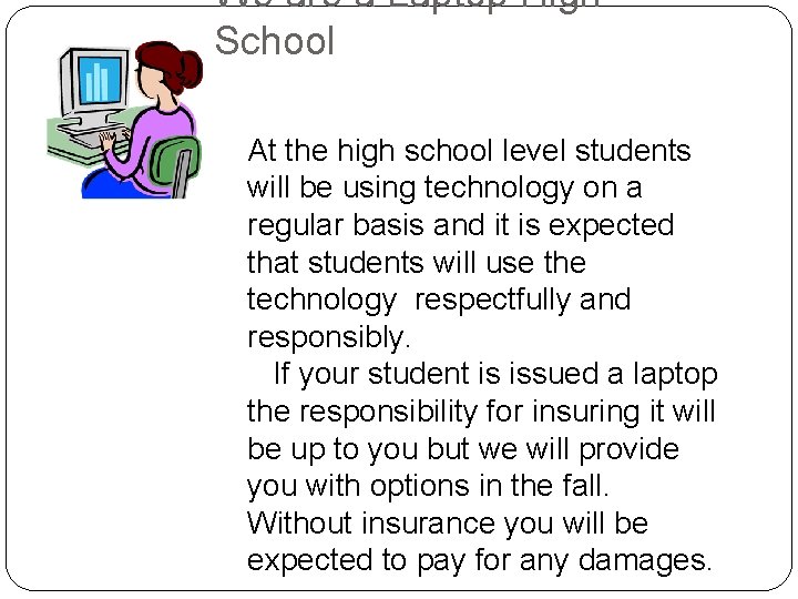 We are a Laptop High School At the high school level students will be
