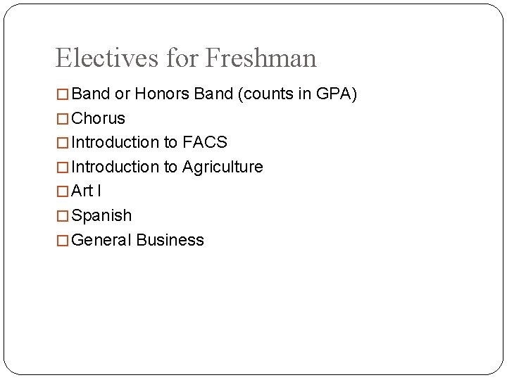 Electives for Freshman � Band or Honors Band (counts in GPA) � Chorus �