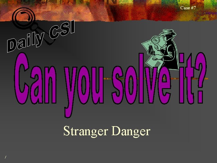 Case #7 Stranger Danger / 