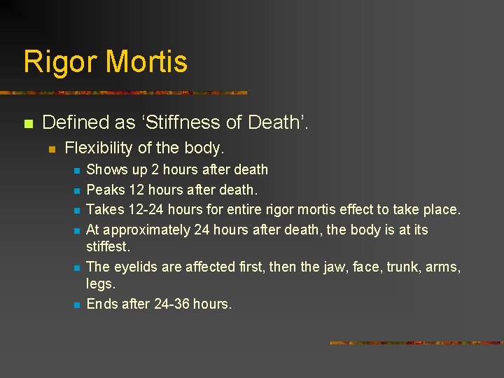 Rigor Mortis n Defined as ‘Stiffness of Death’. n Flexibility of the body. n