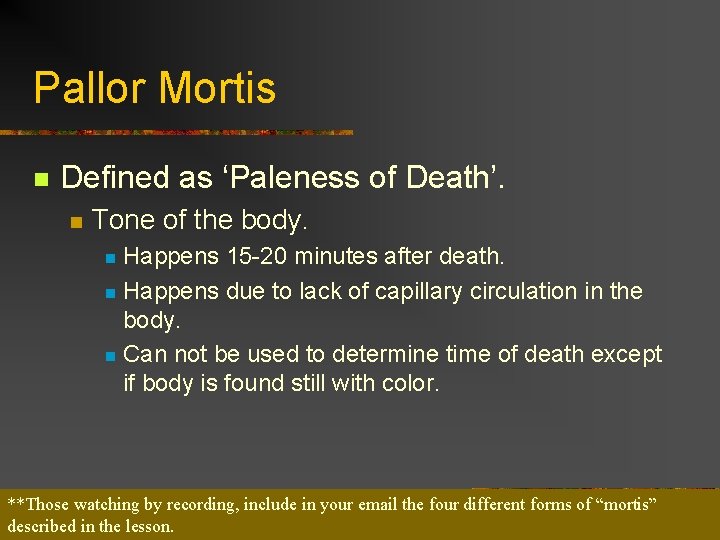 Pallor Mortis n Defined as ‘Paleness of Death’. n Tone of the body. Happens