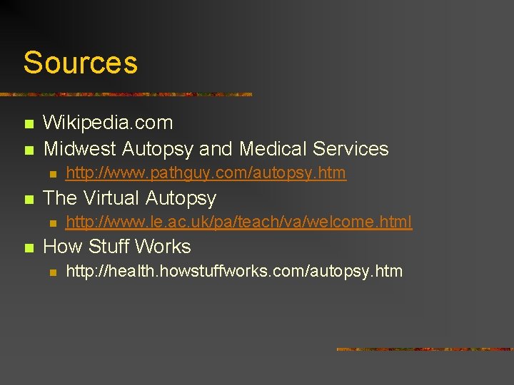 Sources n n Wikipedia. com Midwest Autopsy and Medical Services n n The Virtual
