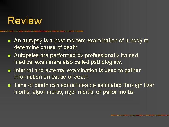 Review n n An autopsy is a post-mortem examination of a body to determine