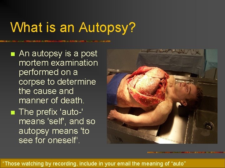 What is an Autopsy? n n An autopsy is a post mortem examination performed