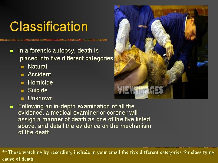 Classification n n In a forensic autopsy, death is placed into five different categories.