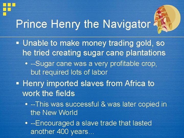 Prince Henry the Navigator § Unable to make money trading gold, so he tried