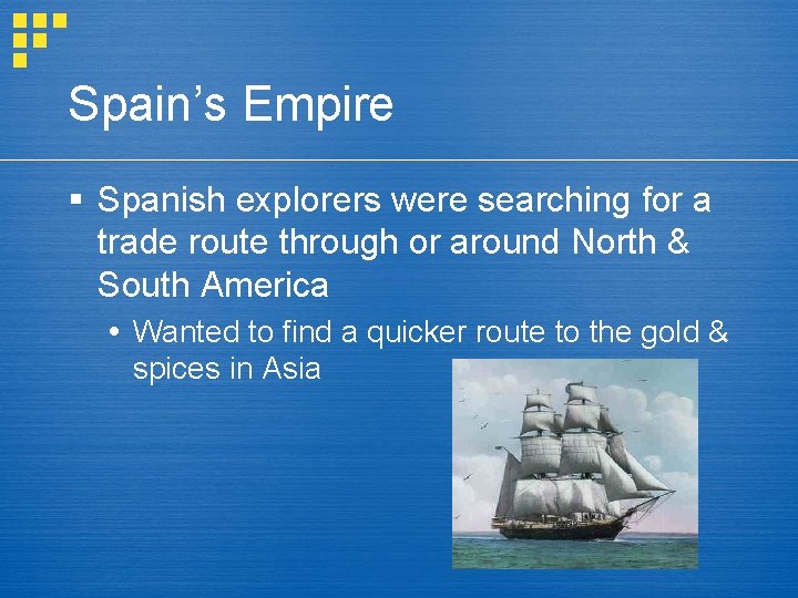 Spain’s Empire § Spanish explorers were searching for a trade route through or around