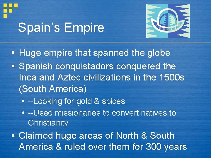 Spain’s Empire § Huge empire that spanned the globe § Spanish conquistadors conquered the