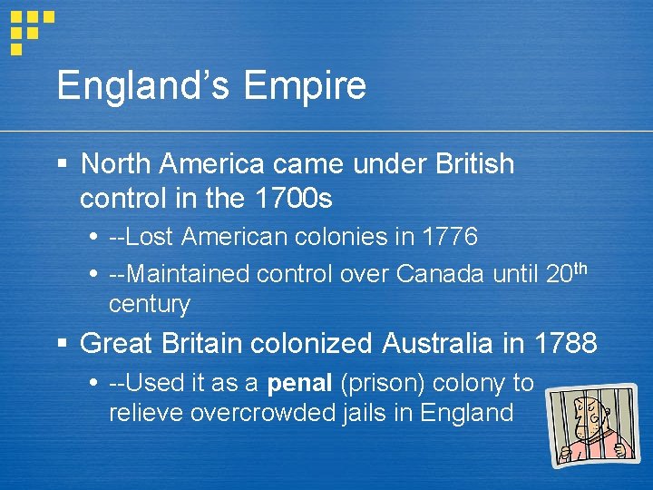 England’s Empire § North America came under British control in the 1700 s --Lost