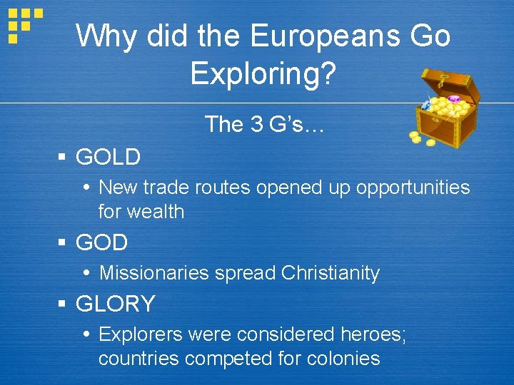 Why did the Europeans Go Exploring? The 3 G’s… § GOLD New trade routes