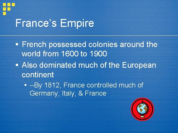 France’s Empire § French possessed colonies around the world from 1600 to 1900 §