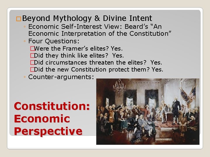 �Beyond Mythology & Divine Intent ◦ Economic Self-Interest View: Beard’s “An Economic Interpretation of