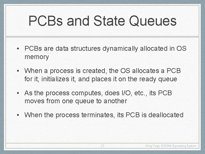 PCBs and State Queues • PCBs are data structures dynamically allocated in OS memory