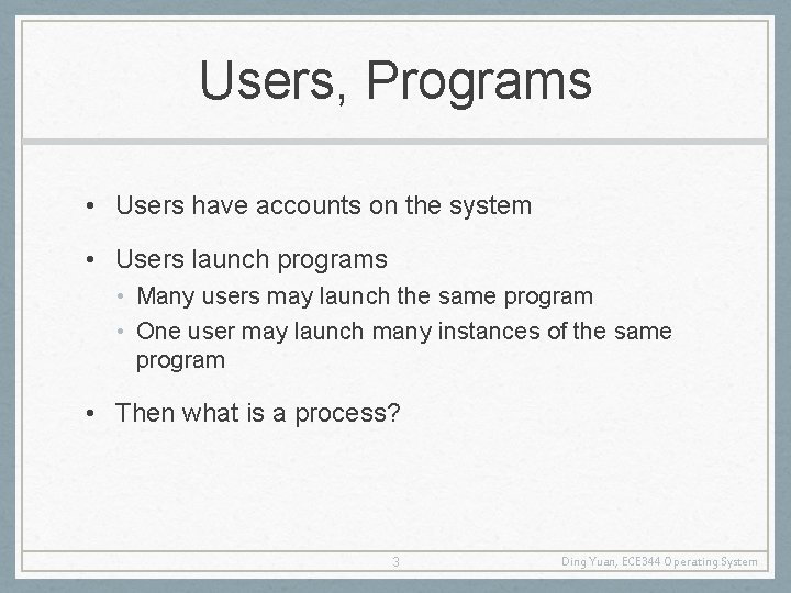 Users, Programs • Users have accounts on the system • Users launch programs •