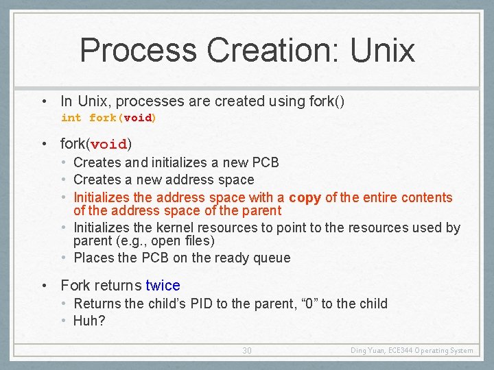 Process Creation: Unix • In Unix, processes are created using fork() int fork(void) •