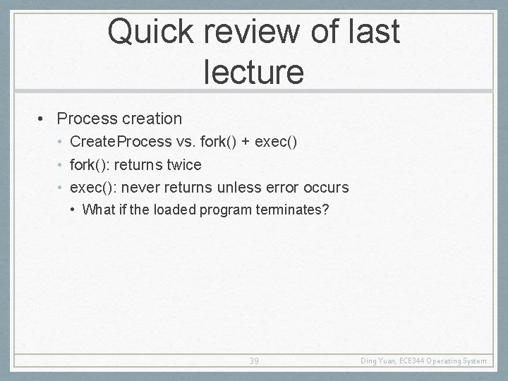 Quick review of last lecture • Process creation • Create. Process vs. fork() +