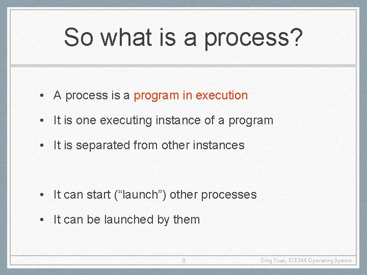 So what is a process? • A process is a program in execution •