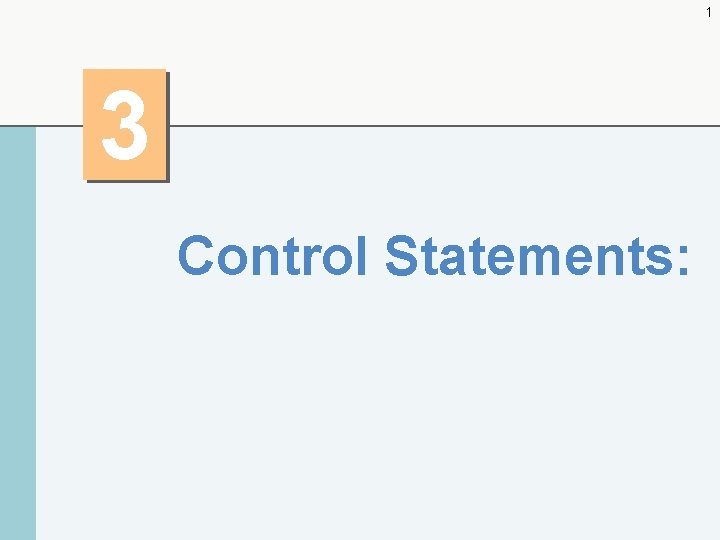 1 3 Control Statements: 