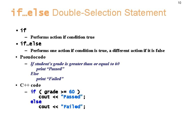 10 if…else Double-Selection Statement • if – Performs action if condition true • if…else