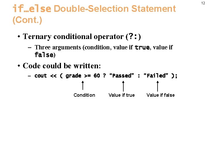 if…else Double-Selection Statement (Cont. ) • Ternary conditional operator (? : ) – Three