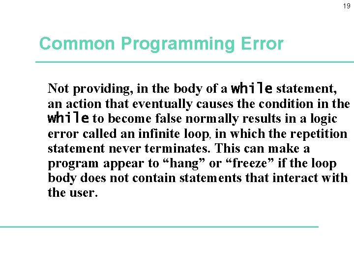 19 Common Programming Error Not providing, in the body of a while statement, an