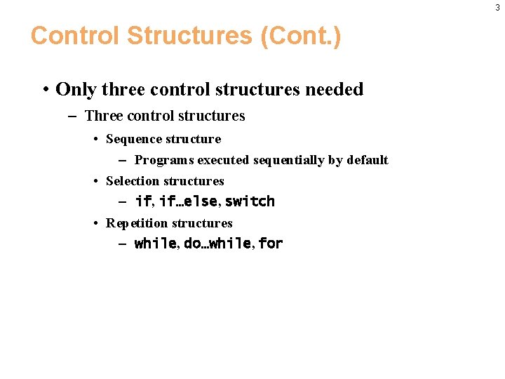 3 Control Structures (Cont. ) • Only three control structures needed – Three control