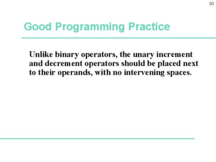 30 Good Programming Practice Unlike binary operators, the unary increment and decrement operators should