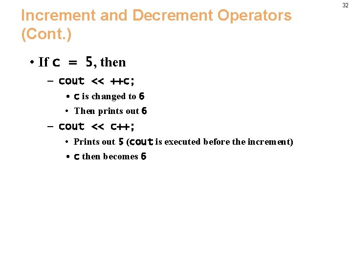 Increment and Decrement Operators (Cont. ) • If c = 5, then – cout