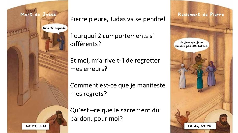 Pierre pleure, Judas va se pendre! Pourquoi 2 comportements si différents? Et moi, m’arrive