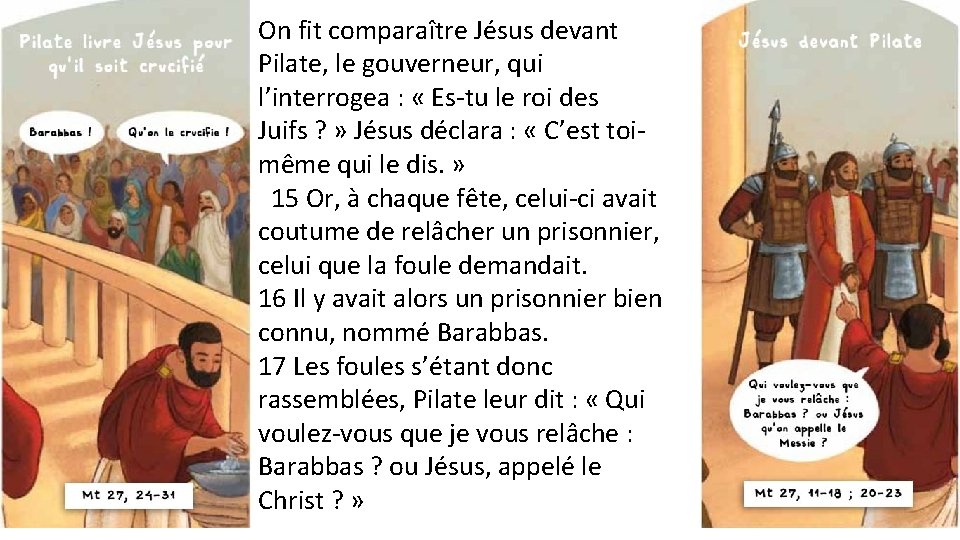 On fit comparaître Jésus devant Pilate, le gouverneur, qui l’interrogea : « Es-tu le
