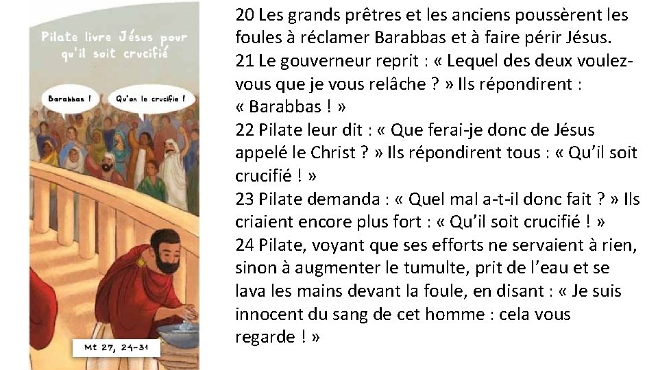 20 Les grands prêtres et les anciens poussèrent les foules à réclamer Barabbas et