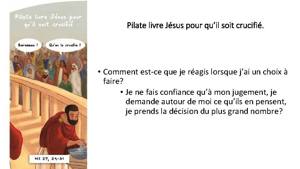 Pilate livre Jésus pour qu’il soit crucifié. • Comment est-ce que je réagis lorsque