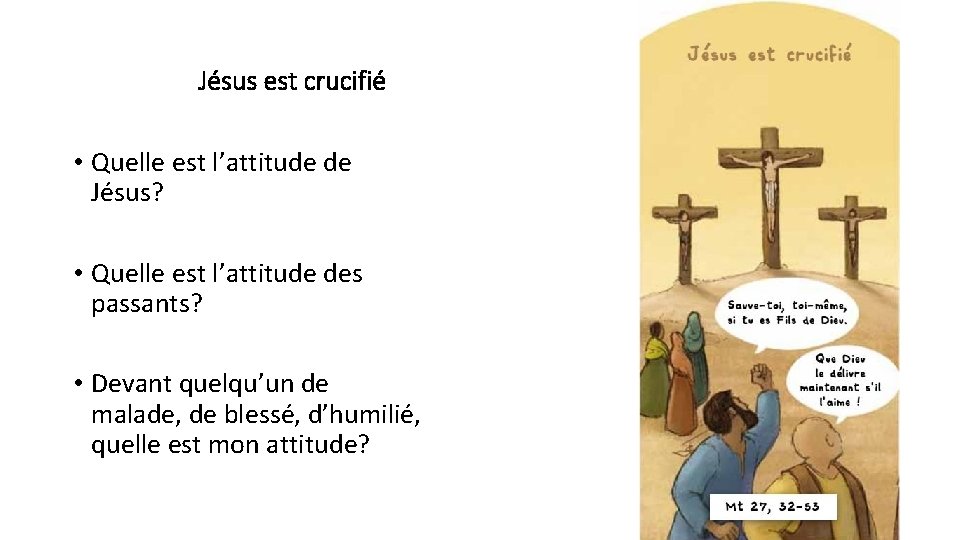 Jésus est crucifié • Quelle est l’attitude de Jésus? • Quelle est l’attitude des
