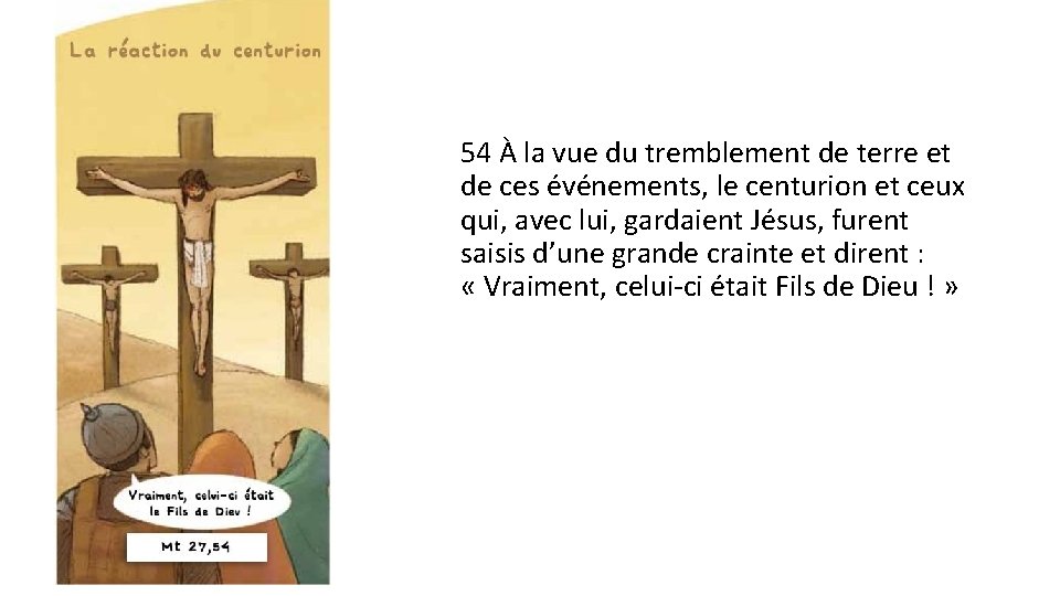54 À la vue du tremblement de terre et de ces événements, le centurion