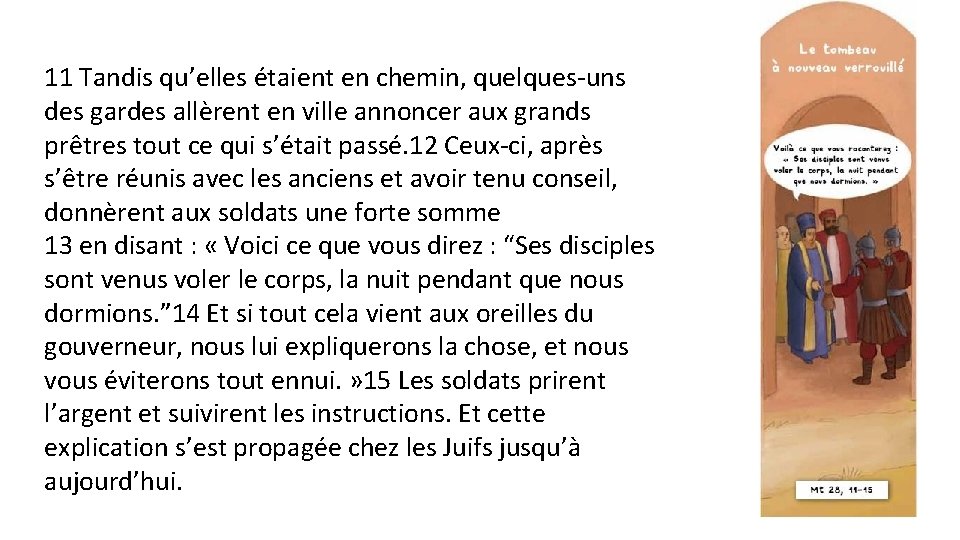 11 Tandis qu’elles étaient en chemin, quelques-uns des gardes allèrent en ville annoncer aux