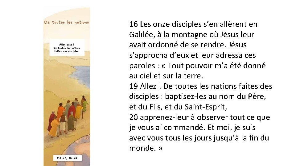 16 Les onze disciples s’en allèrent en Galilée, à la montagne où Jésus leur