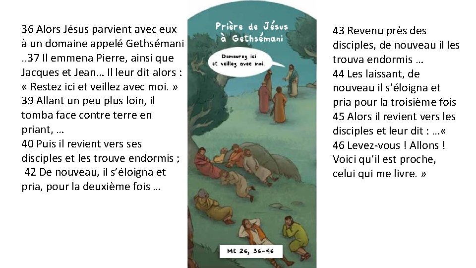 36 Alors Jésus parvient avec eux à un domaine appelé Gethsémani. . 37 Il