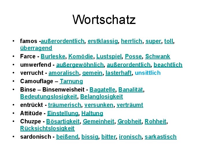 Wortschatz • famos -außerordentlich, erstklassig, herrlich, super, toll, überragend • Farce - Burleske, Komödie,