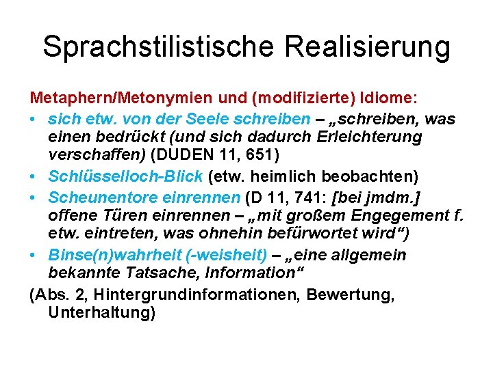 Sprachstilistische Realisierung Metaphern/Metonymien und (modifizierte) Idiome: • sich etw. von der Seele schreiben –