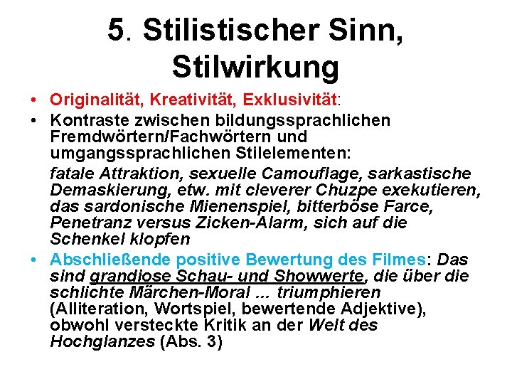 5. Stilistischer Sinn, Stilwirkung • Originalität, Kreativität, Exklusivität: • Kontraste zwischen bildungssprachlichen Fremdwörtern/Fachwörtern und