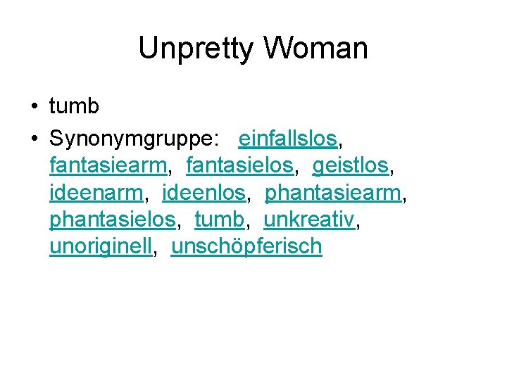 Unpretty Woman • tumb • Synonymgruppe: einfallslos, fantasiearm, fantasielos, geistlos, ideenarm, ideenlos, phantasiearm, phantasielos,