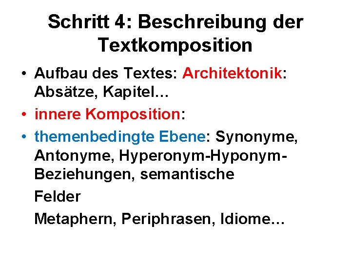Schritt 4: Beschreibung der Textkomposition • Aufbau des Textes: Architektonik: Absätze, Kapitel… • innere
