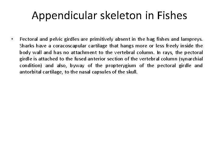 Appendicular skeleton in Fishes • Pectoral and pelvic girdles are primitively absent in the