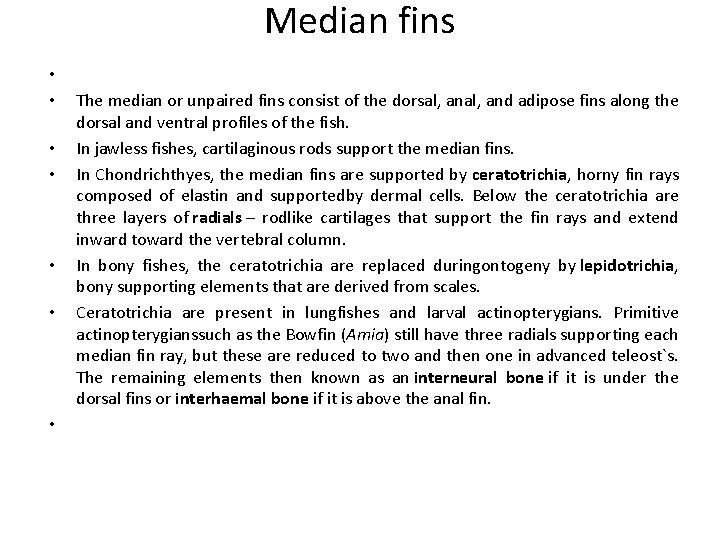 Median fins • • The median or unpaired fins consist of the dorsal, and