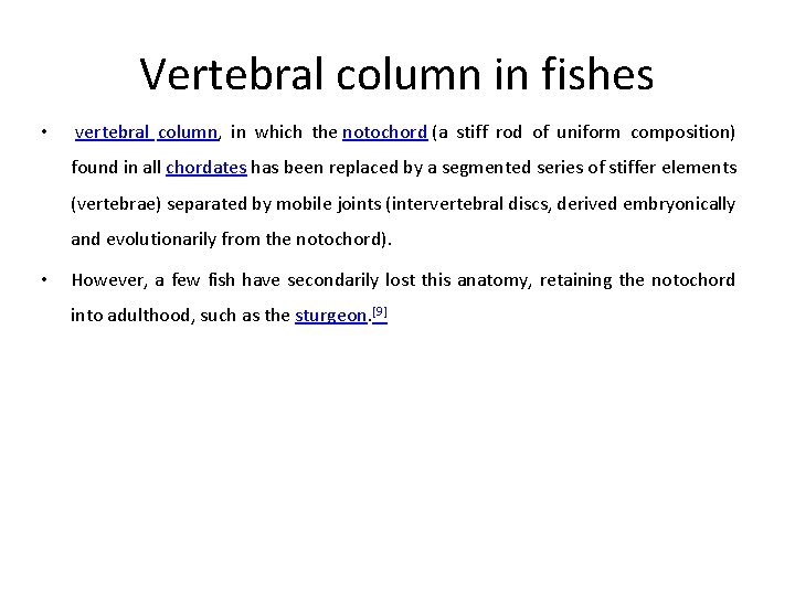 Vertebral column in fishes • vertebral column, in which the notochord (a stiff rod