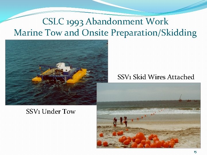 CSLC 1993 Abandonment Work Marine Tow and Onsite Preparation/Skidding SSV 1 Skid Wires Attached