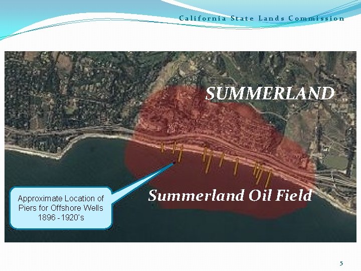 California State Lands Commission SUMMERLAND Approximate Location of Piers for Offshore Wells 1896 -1920’s